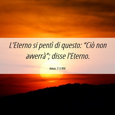 Picture 06 - Amos 7:3 RIV - L’Eterno si pentì di questo: “Ciò non - Bible Verse Picture