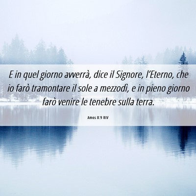 Picture 06 - Amos 8:9 RIV - E in quel giorno avverrà, dice il Signore, - Bible Verse Picture