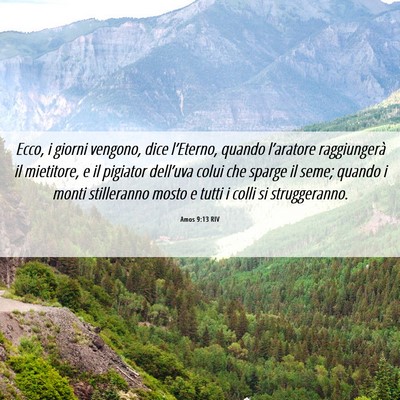 Picture 06 - Amos 9:13 RIV - Ecco, i giorni vengono, dice l’Eterno, quando - Bible Verse Picture