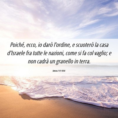 Picture 06 - Amos 9:9 RIV - Poiché, ecco, io darò l’ordine, e scuoterò - Bible Verse Picture