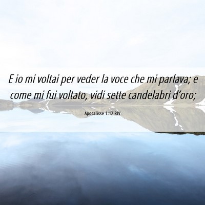 Picture 06 - Apocalisse 1:12 RIV - E io mi voltai per veder la voce che mi parlava; - Bible Verse Picture
