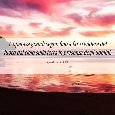 Picture 06 - Apocalisse 13:13 RIV - E operava grandi segni, fino a far scendere del - Bible Verse Picture