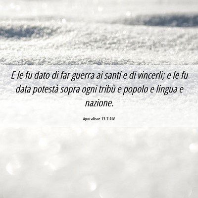 Picture 06 - Apocalisse 13:7 RIV - E le fu dato di far guerra ai santi e di - Bible Verse Picture