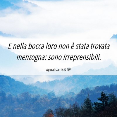 Picture 06 - Apocalisse 14:5 RIV - E nella bocca loro non è stata trovata menzogna: - Bible Verse Picture
