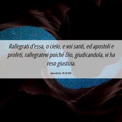 Picture 06 - Apocalisse 18:20 RIV - Rallegrati d’essa, o cielo, e voi santi, ed - Bible Verse Picture