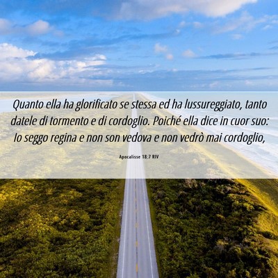 Picture 06 - Apocalisse 18:7 RIV - Quanto ella ha glorificato se stessa ed ha - Bible Verse Picture