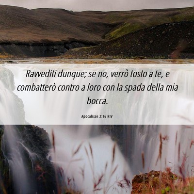 Picture 06 - Apocalisse 2:16 RIV - Ravvediti dunque; se no, verrò tosto a te, e - Bible Verse Picture