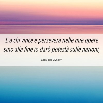 Picture 06 - Apocalisse 2:26 RIV - E a chi vince e persevera nelle mie opere sino - Bible Verse Picture