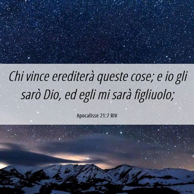 Picture 06 - Apocalisse 21:7 RIV - Chi vince erediterà queste cose; e io gli sarò - Bible Verse Picture