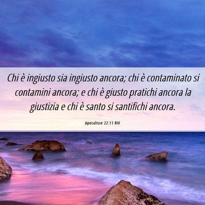 Picture 06 - Apocalisse 22:11 RIV - Chi è ingiusto sia ingiusto ancora; chi è - Bible Verse Picture