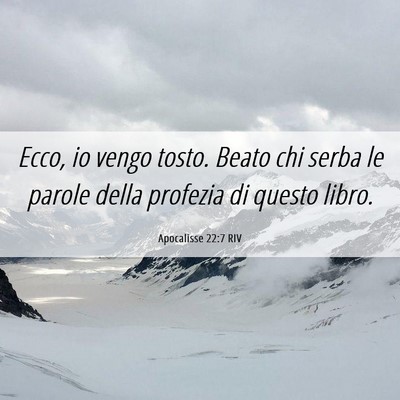 Picture 06 - Apocalisse 22:7 RIV - Ecco, io vengo tosto. Beato chi serba le parole - Bible Verse Picture
