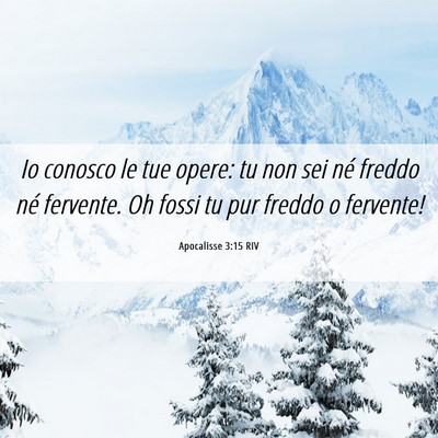 Picture 06 - Apocalisse 3:15 RIV - Io conosco le tue opere: tu non sei né freddo - Bible Verse Picture