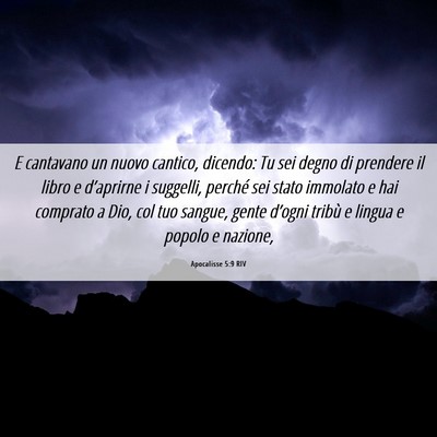Picture 06 - Apocalisse 5:9 RIV - E cantavano un nuovo cantico, dicendo: Tu sei - Bible Verse Picture