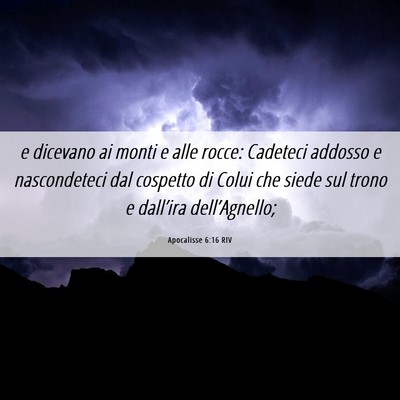 Picture 06 - Apocalisse 6:16 RIV - e dicevano ai monti e alle rocce: Cadeteci - Bible Verse Picture