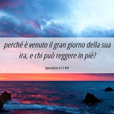 Picture 06 - Apocalisse 6:17 RIV - perché è venuto il gran giorno della sua ira, e - Bible Verse Picture