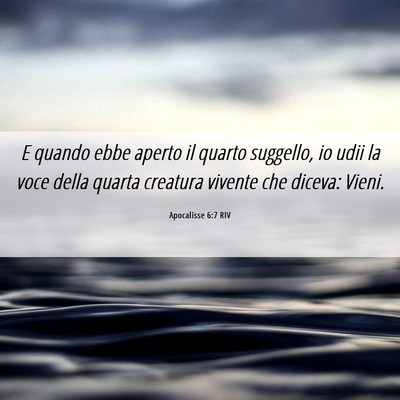 Picture 06 - Apocalisse 6:7 RIV - E quando ebbe aperto il quarto suggello, io udii - Bible Verse Picture
