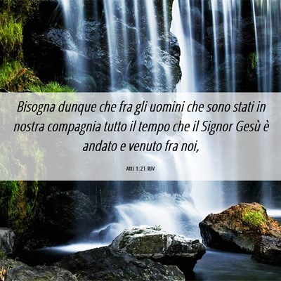 Picture 06 - Atti 1:21 RIV - Bisogna dunque che fra gli uomini che sono stati - Bible Verse Picture