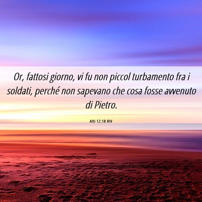 Picture 06 - Atti 12:18 RIV - Or, fattosi giorno, vi fu non piccol turbamento - Bible Verse Picture