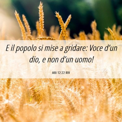 Picture 06 - Atti 12:22 RIV - E il popolo si mise a gridare: Voce d’un dio, e - Bible Verse Picture