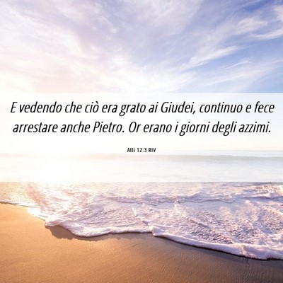 Picture 06 - Atti 12:3 RIV - E vedendo che ciò era grato ai Giudei, continuo - Bible Verse Picture