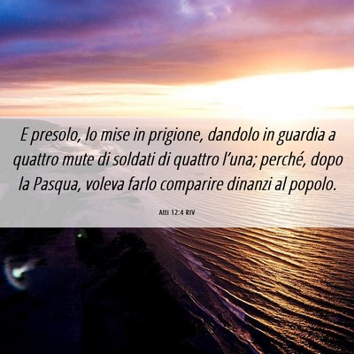 Picture 06 - Atti 12:4 RIV - E presolo, lo mise in prigione, dandolo in - Bible Verse Picture