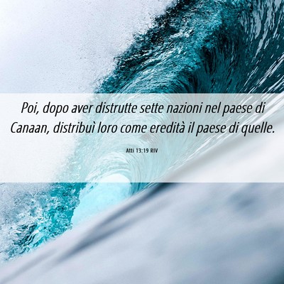 Picture 06 - Atti 13:19 RIV - Poi, dopo aver distrutte sette nazioni nel paese - Bible Verse Picture