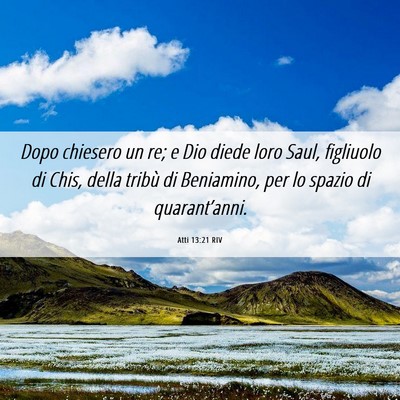 Picture 06 - Atti 13:21 RIV - Dopo chiesero un re; e Dio diede loro Saul, - Bible Verse Picture