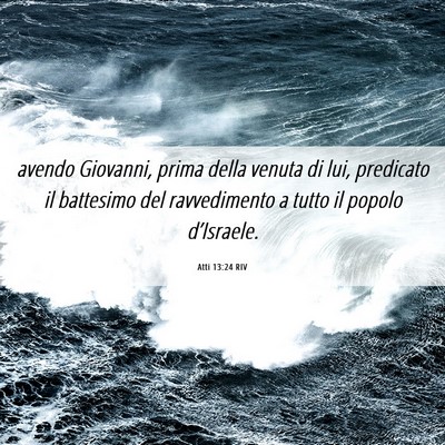 Picture 06 - Atti 13:24 RIV - avendo Giovanni, prima della venuta di lui, - Bible Verse Picture