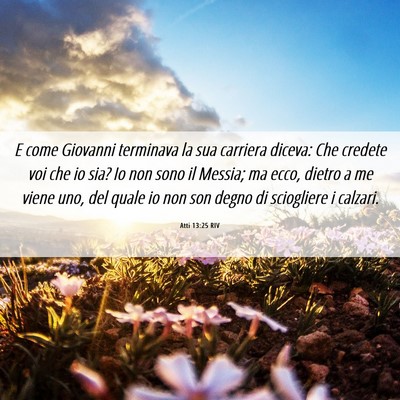 Picture 06 - Atti 13:25 RIV - E come Giovanni terminava la sua carriera diceva: - Bible Verse Picture
