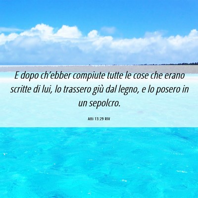Picture 06 - Atti 13:29 RIV - E dopo ch’ebber compiute tutte le cose che - Bible Verse Picture