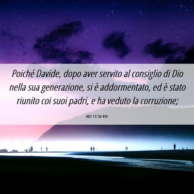 Picture 06 - Atti 13:36 RIV - Poiché Davide, dopo aver servito al consiglio di - Bible Verse Picture