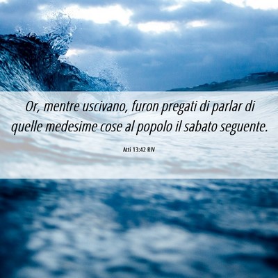 Picture 06 - Atti 13:42 RIV - Or, mentre uscivano, furon pregati di parlar di - Bible Verse Picture