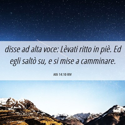 Picture 06 - Atti 14:10 RIV - disse ad alta voce: Lèvati ritto in piè. Ed - Bible Verse Picture