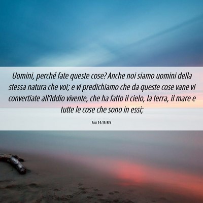 Picture 06 - Atti 14:15 RIV - Uomini, perché fate queste cose? Anche noi siamo - Bible Verse Picture