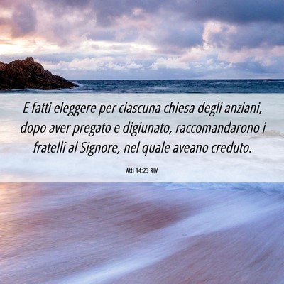 Picture 06 - Atti 14:23 RIV - E fatti eleggere per ciascuna chiesa degli - Bible Verse Picture