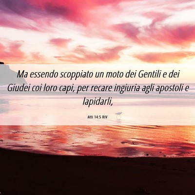 Picture 06 - Atti 14:5 RIV - Ma essendo scoppiato un moto dei Gentili e dei - Bible Verse Picture