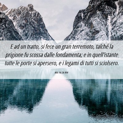 Picture 06 - Atti 16:26 RIV - E ad un tratto, si fece un gran terremoto, - Bible Verse Picture