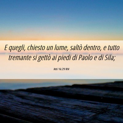 Picture 06 - Atti 16:29 RIV - E quegli, chiesto un lume, saltò dentro, e tutto - Bible Verse Picture