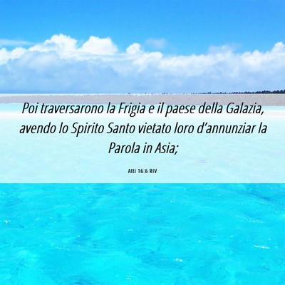 Picture 06 - Atti 16:6 RIV - Poi traversarono la Frigia e il paese della - Bible Verse Picture