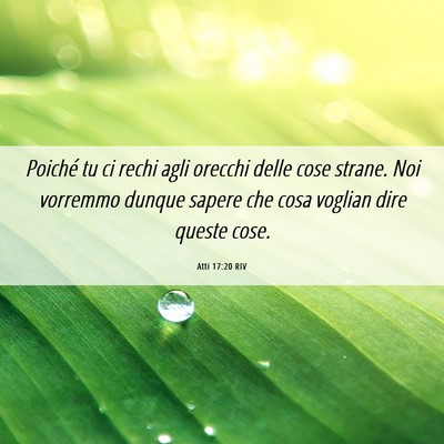Picture 06 - Atti 17:20 RIV - Poiché tu ci rechi agli orecchi delle cose - Bible Verse Picture