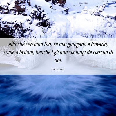 Picture 06 - Atti 17:27 RIV - affinché cerchino Dio, se mai giungano a - Bible Verse Picture