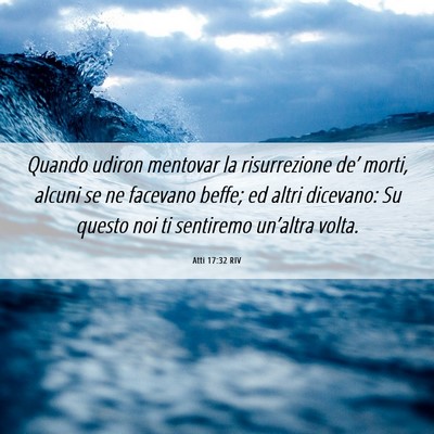 Picture 06 - Atti 17:32 RIV - Quando udiron mentovar la risurrezione de’ - Bible Verse Picture