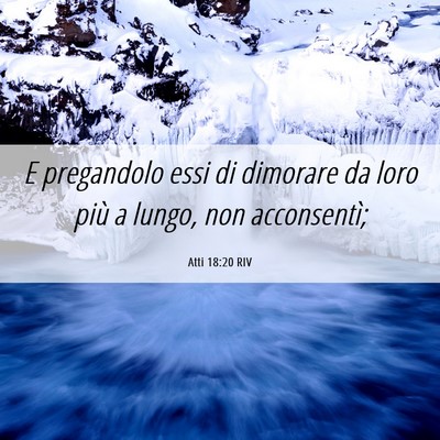 Picture 06 - Atti 18:20 RIV - E pregandolo essi di dimorare da loro più a - Bible Verse Picture