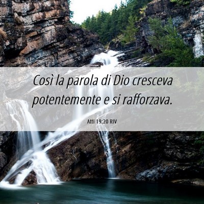 Picture 06 - Atti 19:20 RIV - Così la parola di Dio cresceva potentemente e si - Bible Verse Picture