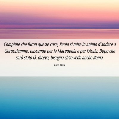 Picture 06 - Atti 19:21 RIV - Compiute che furon queste cose, Paolo si mise in - Bible Verse Picture