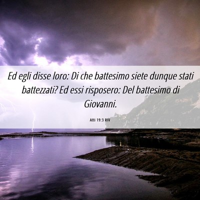 Picture 06 - Atti 19:3 RIV - Ed egli disse loro: Di che battesimo siete dunque - Bible Verse Picture