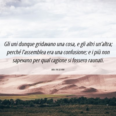 Picture 06 - Atti 19:32 RIV - Gli uni dunque gridavano una cosa, e gli altri - Bible Verse Picture