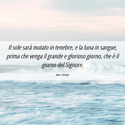 Picture 06 - Atti 2:20 RIV - Il sole sarà mutato in tenebre, e la luna in - Bible Verse Picture