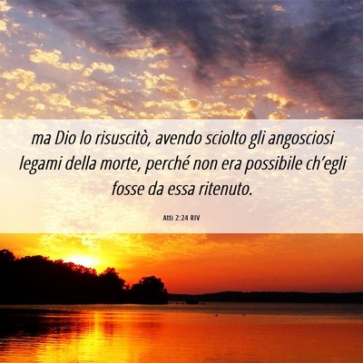 Picture 06 - Atti 2:24 RIV - ma Dio lo risuscitò, avendo sciolto gli - Bible Verse Picture