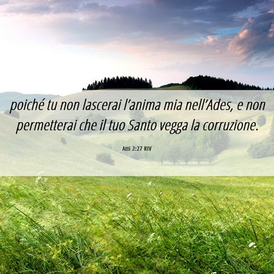 Picture 06 - Atti 2:27 RIV - poiché tu non lascerai l’anima mia - Bible Verse Picture